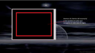 Aremos clic dentro del escenario
y nos quedara el color que
escogiste en este caso el negro
 