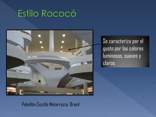 Se caracteriza por el
gusto por los colores
luminosos, suaves y
claros
Pabellón Ciccillo Matarrazzo. Brasil
 