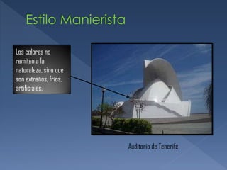 Los colores no
remiten a la
naturaleza, sino que
son extraños, fríos,
artificiales,
Auditorio de Tenerife
 
