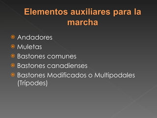 Andadores  Muletas Bastones comunes Bastones canadienses Bastones Modificados o Multipodales (Trípodes) 