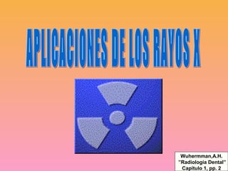 Wuhermman,A.H.
”Radiología Dental”
Capítulo 1, pp. 2
 