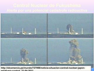 Central Nuclear de Fukushima
Alerta por una potencial catástrofe radioactiva
http://elcomercio.pe/mundo/727998/noticia-situacion-central-nuclear-japon-
 
