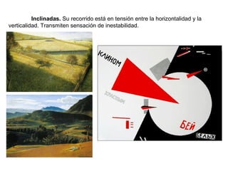 Inclinadas.  Su recorrido está en tensión entre la horizontalidad y la verticalidad. Transmiten sensación de inestabilidad. 