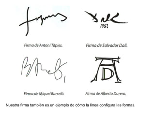 Nuestra firma también es un ejemplo de cómo la línea configura las formas. 
