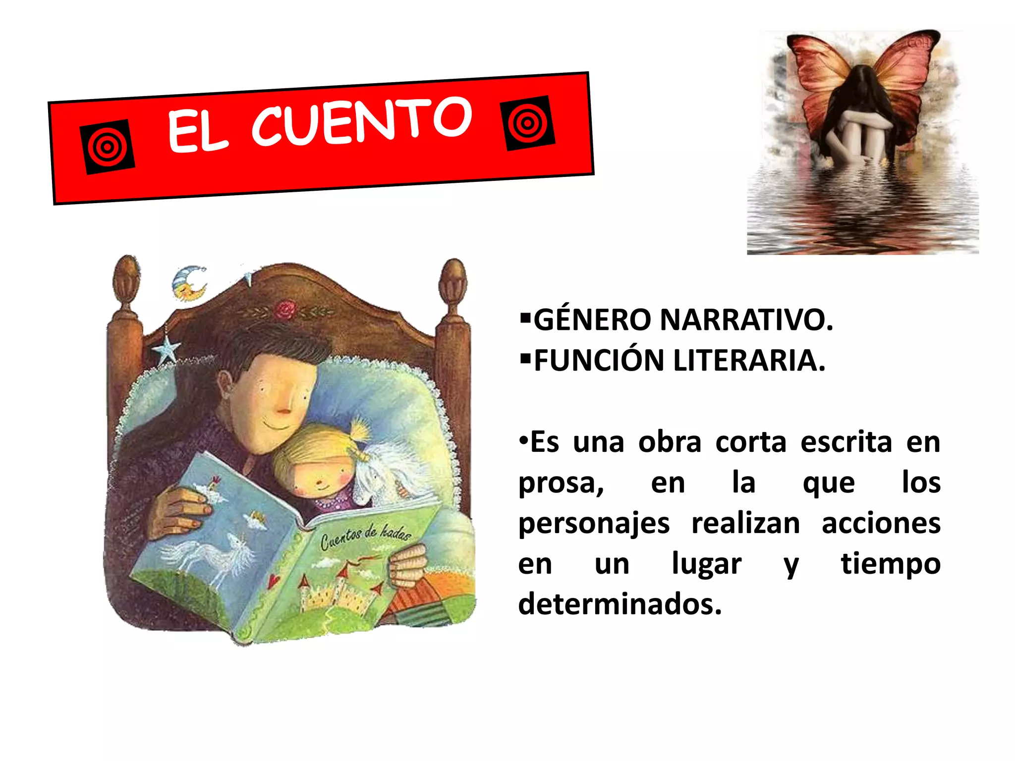 GÉNERO NARRATIVO.
FUNCIÓN LITERARIA.
•Es una obra corta escrita en
prosa, en la que los
personajes realizan acciones
en un lugar y tiempo
determinados.
