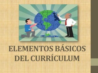 ELEMENTOS BÁSICOS
 DEL CURRÍCULUM
 