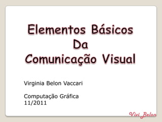 Virginia Belon Vaccari

Computação Gráfica
11/2011

                         Vivi Belon
 