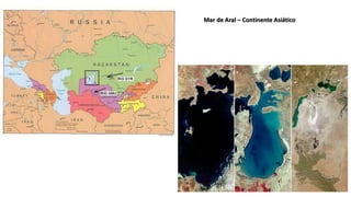 Mar de Aral – Continente Asiático
 