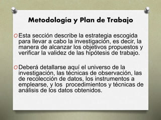 Metodología y Plan de Trabajo
OEsta sección describe la estrategia escogida
para llevar a cabo la investigación, es decir,...