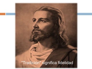 "Tradición" significa fidelidad
 
