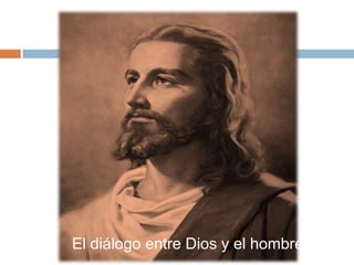 El diálogo entre Dios y el hombre
 