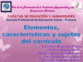 Año de la Promoción de la Industria Responsable y del
Compromiso Climático
FACULTAD DE EDUCACIÓN Y HUMANIDADES
Escuela Profesional de Educación Inicial - Primaria
 