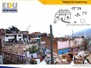 Talleres de Imaginarios




   Taller de Imaginarios Parque Pablo VI 15/03/05




               Foto Lote demolido desde Pablo VI
 