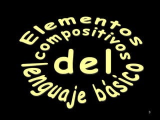 Elementos compositivos del lenguaje básico 