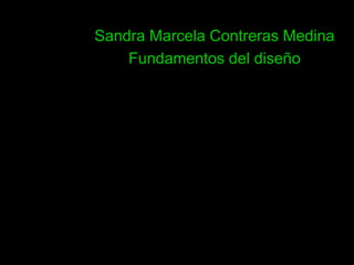 Sandra Marcela Contreras Medina
    Fundamentos del diseño
 