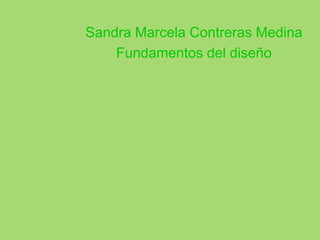 Sandra Marcela Contreras Medina
    Fundamentos del diseño
 