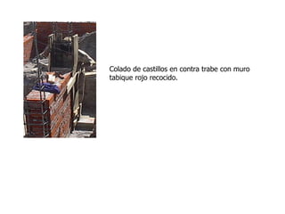 Colado de castillos en contra trabe con muro
tabique rojo recocido.
 