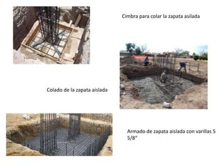 Cimbra para colar la zapata asilada
Colado de la zapata aislada
Armado de zapata aislada con varillas 5
5/8“
 