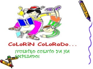 ¡VUESTRO CUENTO YA HA
EMPEZADO!
 