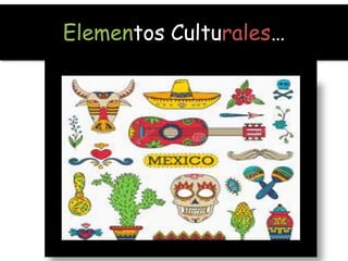Elementos Culturales…
 