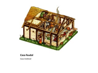 Casa feudal
Casa medieval
 