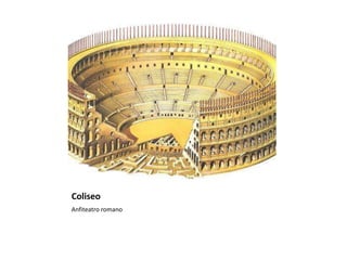 Coliseo
Anfiteatro romano
 