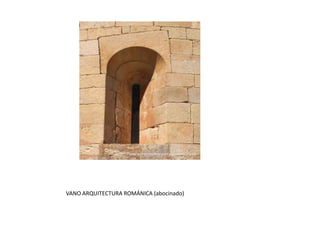 VANO ARQUITECTURA ROMÁNICA (abocinado)
 