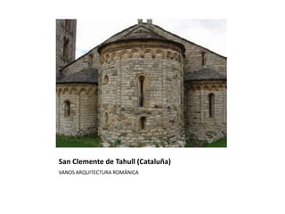 San Clemente de Tahull (Cataluña)
VANOS ARQUITECTURA ROMÁNICA
 