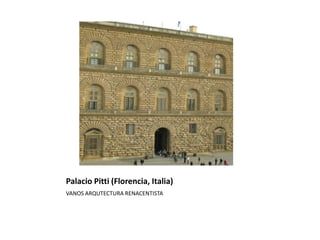 Palacio Pitti (Florencia, Italia)
VANOS ARQUTECTURA RENACENTISTA
 