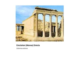 Erecteion (Atenas) Grecia
Columnas xónicas
 