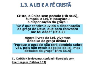 CUIDADO: Não devemos confundir liberdade com
libertinagem (Gálatas 5.13)
 