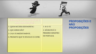 1-QUEMME DERA SER IMORTAL!
2-QUEHORASSÃO?
3-CALA-TEIMEDIATAMENTE.
4-PROMETO QUE TEDEVOLVO O COFRE.
1-4+5=15
2-SÓCRATESÉ O
PRIMEIROMINISTRO
DEPORTUGAL
 