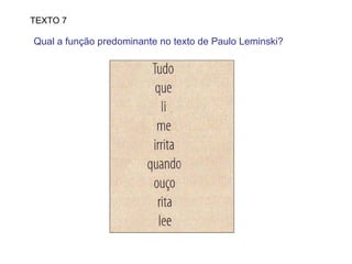 TEXTO 7 Qual a função predominante no texto de Paulo Leminski?  