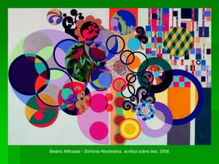 Beatriz Milhazes - Sinfonia Nordestina, acrílica sobre tela, 2008.
 