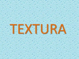 TEXTURA 
 