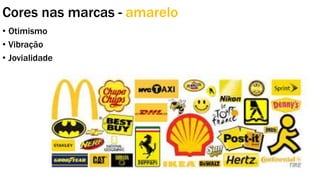 Cores nas marcas - amarelo
• Otimismo
• Vibração
• Jovialidade
 