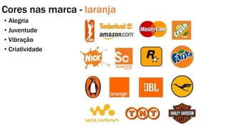 Cores nas marca - laranja
• Alegria
• Juventude
• Vibração
• Criatividade
 