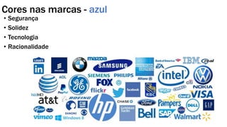 Cores nas marcas - azul
• Segurança
• Solidez
• Tecnologia
• Racionalidade
 