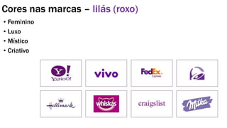 Cores nas marcas – lilás (roxo)
• Feminino
• Luxo
• Místico
• Criativo
 