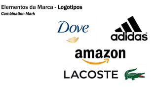 Elementos da Marca - Logotipos
Combination Mark
 