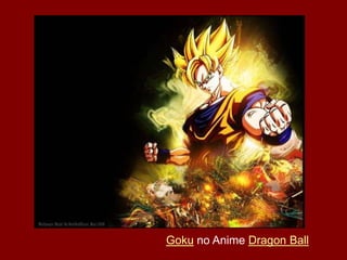 Goku no Anime Dragon Ball
 