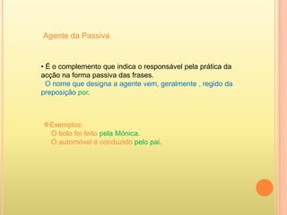 Exemplos:   Construí uma casa.Os Portugueses difundiram a língua por toda a parte.    Amo a honestidade.o quê?o quê?o quê?