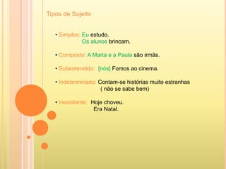 Tipos de SujeitoSimples: Euestudo.Os alunos brincam.Composto: A Marta e a Paula são irmãs.