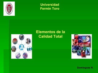 Domínguez R. Elementos de la Calidad Total Universidad Fermín Toro 