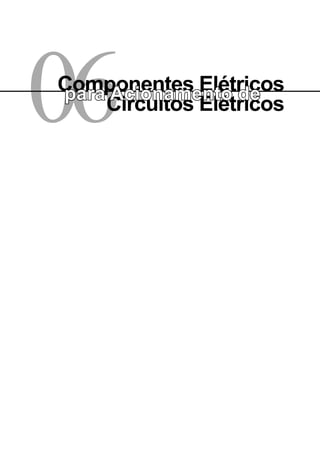06 
Circuitos Elétricos 
Componentes Elétricos 
para Acionamento de  