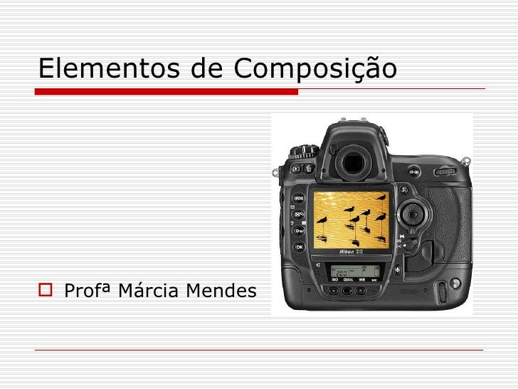 Elementos de Composição <ul><li>Profª Márcia Mendes </li></ul>