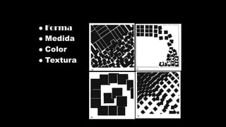 ⚫ Forma
⚫ Medida
⚫ Color
⚫ Textura
 