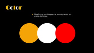Color
 Una forma se distingue de sus cercanías por
medio del color.
 