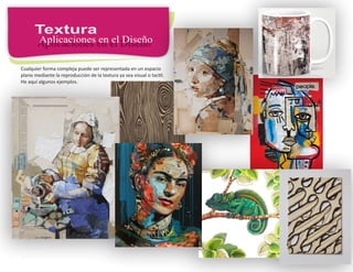 Cualquier forma compleja puede ser representada en un espacio
plano mediante la reproducción de la textura ya sea visual o tac l.
He aquí algunos ejemplos.
 