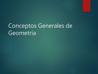 Conceptos Generales de
Geometría